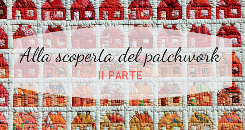 Alla Scoperta del Patchwork II Parte