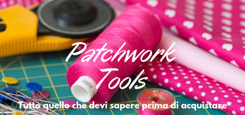 Patchwork Strumenti e attrezzatture I Parte